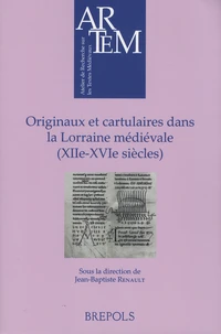 Originaux et cartulaires dans la Lorraine médiévale (XIIe-XVIe siècles)
