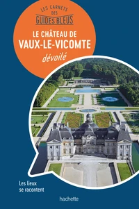Vaux-le-Vicomte dévoilé