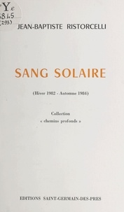 Jean-Baptiste Ristorcelli - Sang solaire (Hiver 1982-Automne 1984).