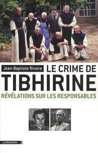 Jean-Baptiste Rivoire - Le crime de Tibhirine - Révélations sur les responsables.