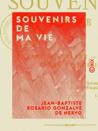 Jean-Baptiste Rosario Gonzalve Nervo - Souvenirs de ma vie - France, Espagne, Italie, Suède et Russie.