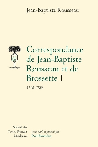Jean-Baptiste Rousseau - Correspondance de Jean-Baptiste Rousseau et de Brossette - I 1715-1729.