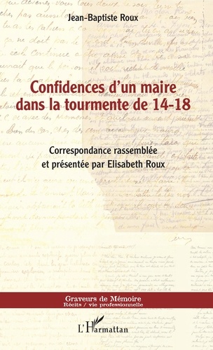 Jean-Baptiste Roux - Confidences d'un maire dans la tourmente de 14-18.