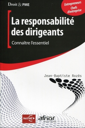 Jean-Baptiste Rozès - La responsabilité du dirigeant - Connaître l'essentiel.
