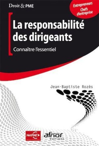 Jean-Baptiste Rozès - La responsabilité du dirigeant - Connaître l'essentiel.