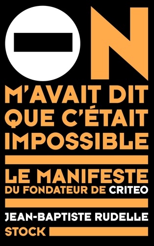 On m'avait dit que c'était impossible. Le manifeste du fondateur de Criteo