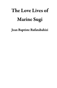  Jean Baptiste Rufatabahizi - The Love Lives of Marine Sugi.
