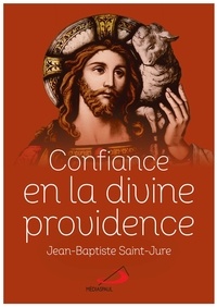 Jean-Baptiste Saint-Jure - Confiance en la divine providence - Secret de paix et de bonheur.