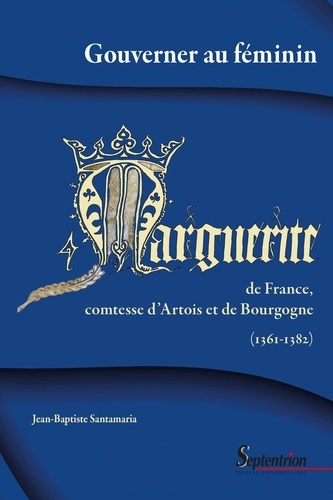 Gouverner au féminin. Marguerite de France, comtesse d'Artois et de Bourgogne, 1361-1382