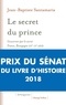 Jean-Baptiste Santamaria - Le secret du prince - Gouverner par le secret France-Bourgogne XIIIe-XVe siècle.