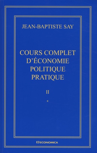 Jean-Baptiste Say - Cours complet d'économie politique pratique - En 2 volumes.