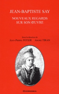 Jean-Pierre Potier - Jean-Baptiste Say. Nouveaux Regards Sur Son Oeuvre.