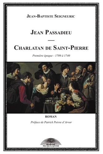 Jean Passadieu, charlatan de Saint-Pierre Tome 1 1709 à 1740