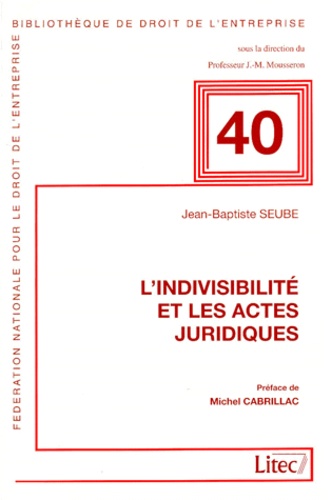 Jean-Baptiste Seube - L'indivisibilité et les actes juridiques.