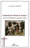 Jean-Baptiste Sourou - Comment être africain et chrétien ? - Essai sur l'inculturation du mariage en Afrique.