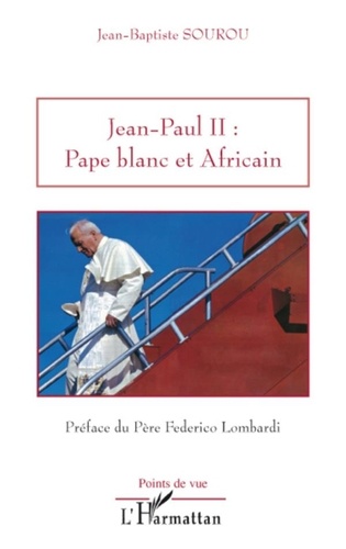 Jean-Baptiste Sourou - Jean-Paul II : Pape blanc et Africain.