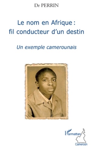 Jean-Baptiste Tegankam - Le nom en Afrique : fil conducteur d'un destin - Un exemple camerounais.