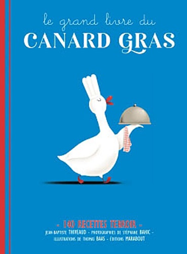 Jean-Baptiste Thiveaud - Le grand livre du canard gras.