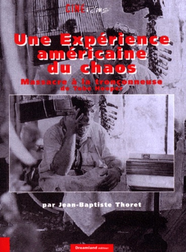Jean-Baptiste Thoret - Ciné Films n° 2 mars 2000 : Une Expérience américaine du chaos... Massacre à la tronçonneuse de Tobe Hooper.
