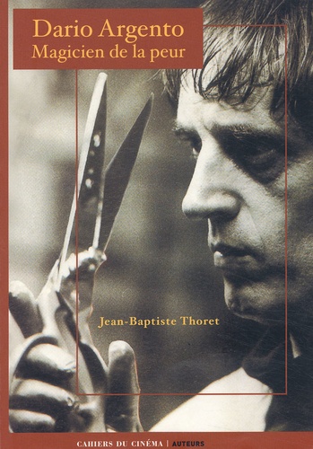 Jean-Baptiste Thoret - Dario Argento. Magicien De La Peur.