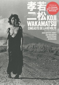 Jean-Baptiste Thoret et Koji Wakamatsu - Koji Wakamatsu - Cinéaste de la révolte. 1 DVD