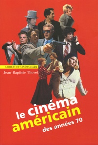 Jean-Baptiste Thoret - Le cinéma américain des années 70.