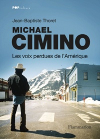 Jean-Baptiste Thoret - Michael Cimino, les voix perdues de l'Amérique.