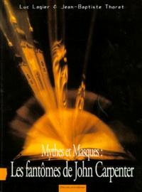 Jean-Baptiste Thoret et Luc Lagier - Mythes et masques - Les fantômes de John Carpenter.