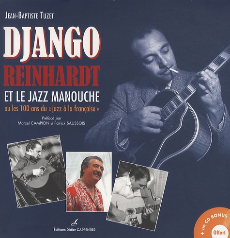 Jean-Baptiste Tuzet - Django Reinhardt et le jazz manouche - Ou les 100 ans du "jazz à la française". 1 CD audio