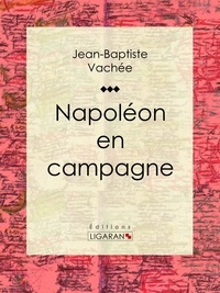  Jean-Baptiste Vachée et  Ligaran - Napoléon en campagne.