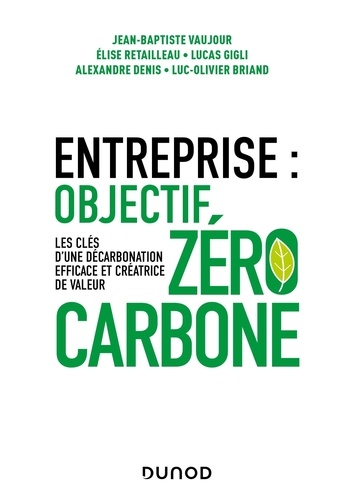 Entreprise : Objectif zéro carbone. Les clés d'une décarbonation efficace et créatrice de valeur