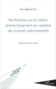 Jean-Baptiste Vila - Recherches sur la notion d'amortissement en matière de contrats administratifs.