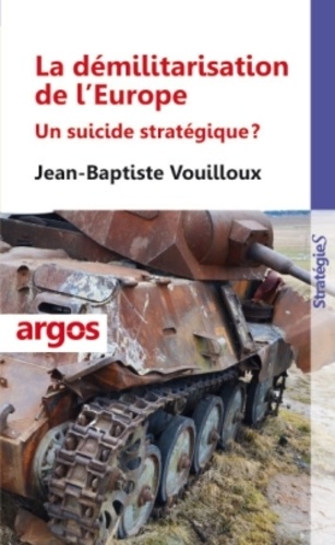 Jean-Baptiste Vouilloux - La démilitarisation de l'Europe - Un suicide stratégique ?.