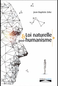 Jean Baptiste Zeke - Loi naturelle et post-humanisme.