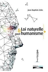 Jean Baptiste Zeke - Loi naturelle et post-humanisme.