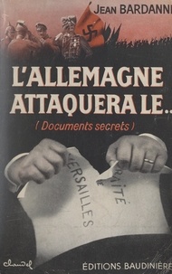 Jean Bardanne - L'Allemagne attaquera le... - Documents secrets.