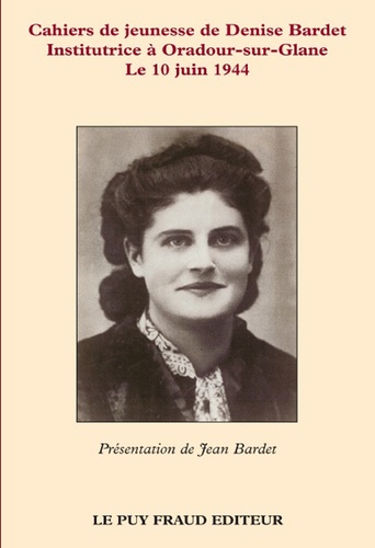 Jean Bardet - Cahiers de jeunesse de Denise Bardet, institutrice à Oradour-sur-Glane le 10 juin 1944.