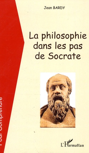 Jean Bardy - La philosophie dans les pas de Socrate.