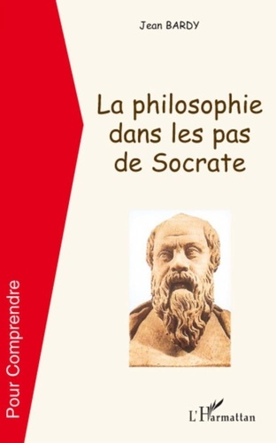Jean Bardy - La philosophie dans les pas de Socrate.