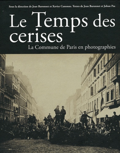 Jean Baronnet et Xavier Canonne - Le Temps des cerises - La Commune en photographies.