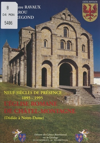 L'église romane de Châtel-Montagne, dédiée à Notre-Dame : neuf siècles de présence, 1095-1995