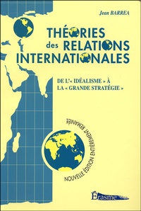 Jean Barrea - Théories des relations internationales - De l'"idéalisme" à la "grande stratégie".