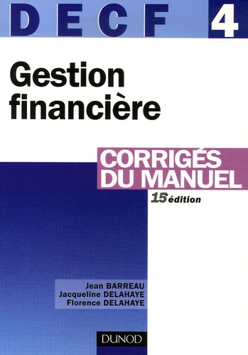Jean Barreau et Jacqueline Delahaye - DECF 4 Gestion financière - Corrigés du manuel.