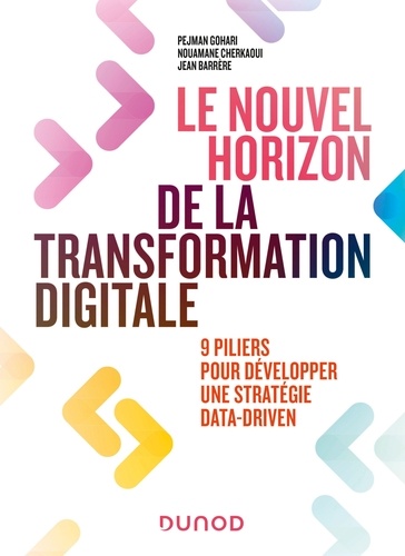 Jean Barrère et Pejman Gohari - Le nouvel horizon de la transformation digitale - 9 piliers pour développer une stratégie Data Driven.