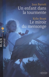 Jean Barrett et Kylie Brant - Un enfant dans la tourmente ; Le miroir du mensonge.