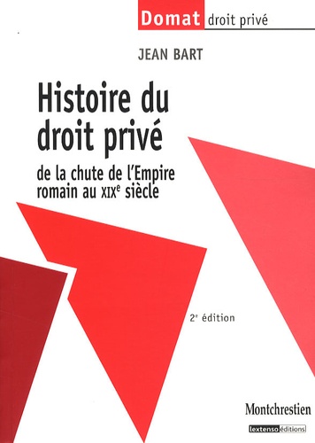 Jean Bart - Histoire du droit privé de la chute de l'Empire romain au XIXe siècle.