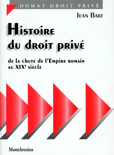 Jean Bart - Histoire Du Droit Prive. De La Chute De L'Empire Romain Au 19eme Siecle.
