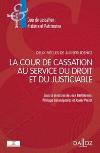 Jean Barthélemy et Philippe Galanopoulos - La cour de cassation au service du droit et du justiciable - Deux siècles de jurisprudence, 1790-2020.