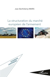 Jean-Barthélémy Maris - La structuration du marché européen de l'armement.