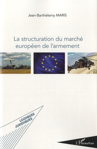 Jean-Barthélémy Maris - La structuration du marché européen de l'armement.